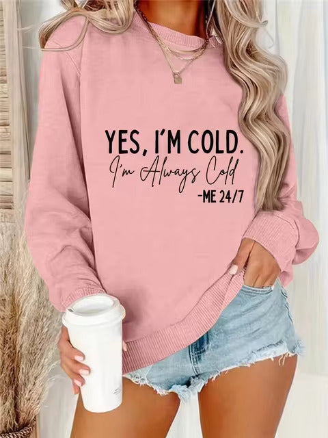 Yes, I'm Cold I'm Always Cold Sweatshirt