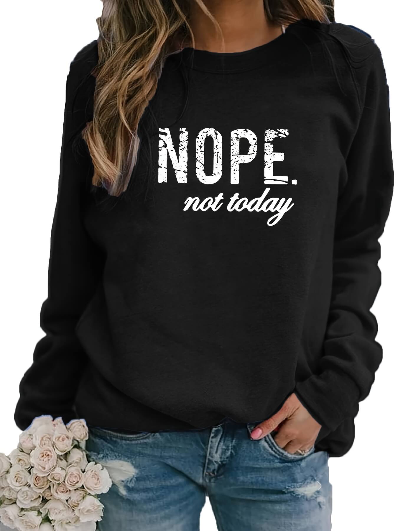 Nope Not Today Sweatshirt