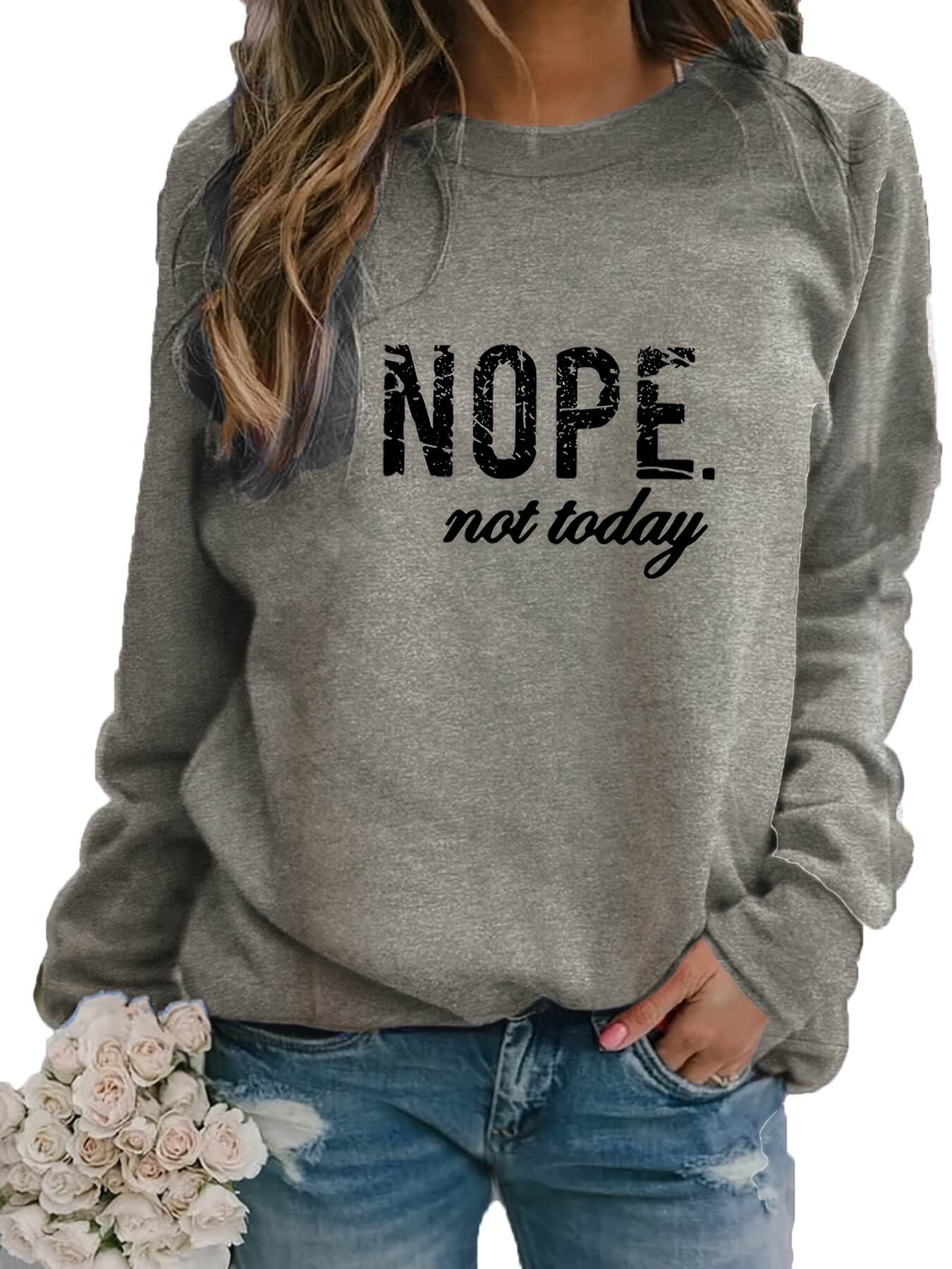 Nope Not Today Sweatshirt