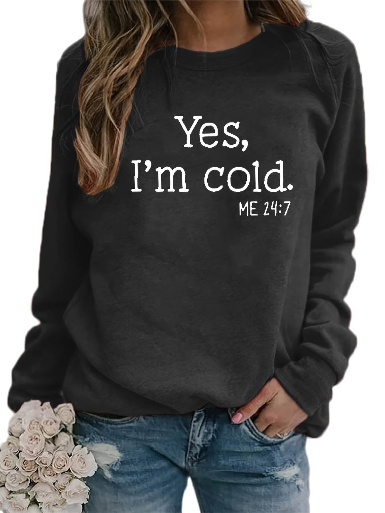 Yes I'm Cold Sweatshirt